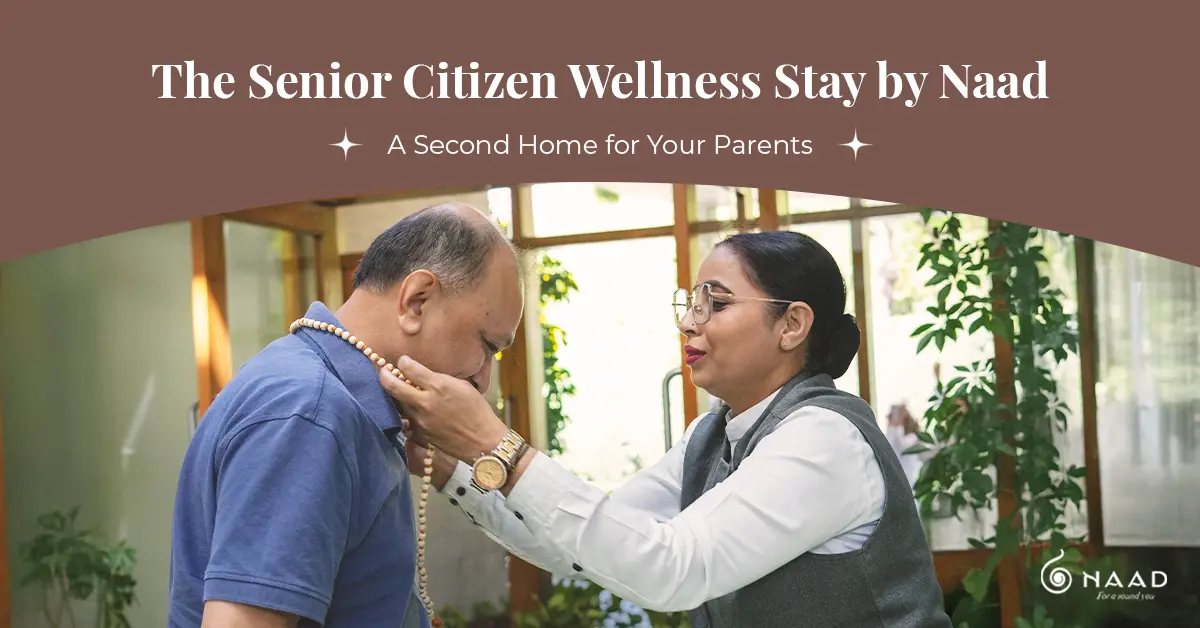 The Senior Citizen Wellness Stay by Naad – A Second Home for Your Parents